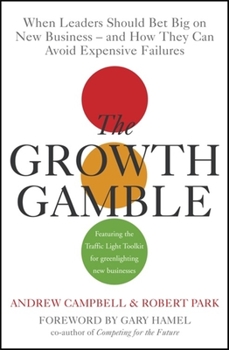 Hardcover The Growth Gamble: When Leaders Should Bet Big on New Businesses - And How They Can Avoid Expensive Failures Book