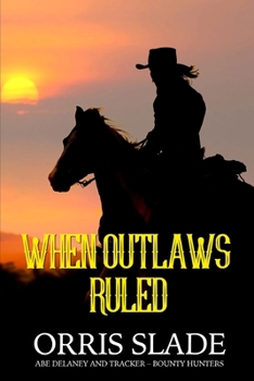 Paperback When Outlaws Ruled: (Abe Delaney & Tracker - Bounty Hunters) Book