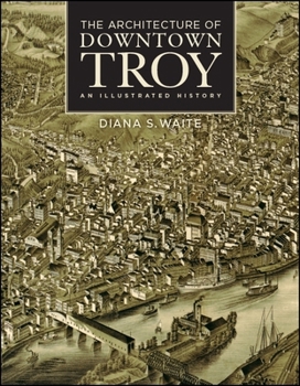 Hardcover The Architecture of Downtown Troy: An Illustrated History Book