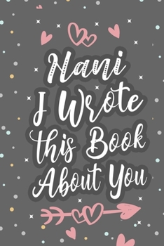 Paperback Nani I Wrote This Book About You: Fill In The Blank Book For What You Love About Grandma Grandma's Birthday, Mother's Day Grandparent's Gift Book