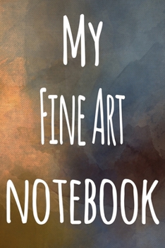 Paperback My Fine Art Notebook: The perfect gift for the artist in your life - 119 page lined journal! Book