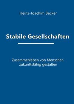 Paperback Stabile Gesellschaften: Zusammenleben von Menschen zukunftsf?hig gestalten [German] Book