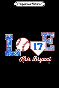 Composition Notebook: Kris Bryant Love My Player - Apparel Journal/Notebook Blank Lined Ruled 6x9 100 Pages