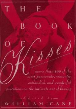 Paperback The Book of Kisses: A Definitive Collection of the Most Passionate, Romantic, Outlandish, & Wonderful Quotations on the Intimate Art of Ki Book