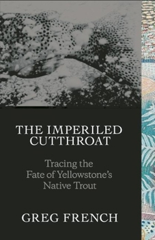 Hardcover The Imperiled Cutthroat: Tracing the Fate of Yellowstone's Native Trout Book