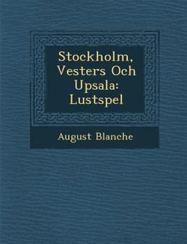 Paperback Stockholm, Vester�s Och Upsala: Lustspel [Swedish] Book