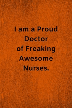 Paperback I am a Proud Doctor of Freaking Awesome Nurses: Lined Journal Medical Notebook To Write in Book