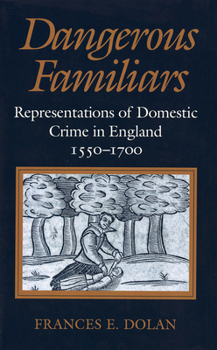 Paperback Dangerous Familiars: Representations of Domestic Crime in England, 1550-1700 Book