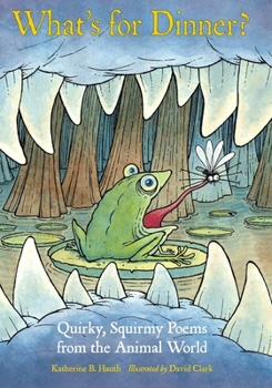 Paperback What's for Dinner?: Quirky, Squirmy Poems from the Animal World Book