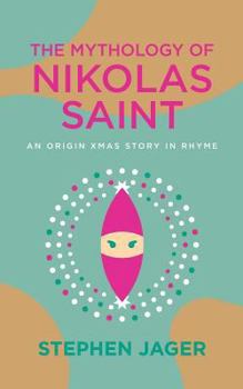 Paperback The Mythology of Nikolas Saint: An Origin Xmas Story in Rhyme Book