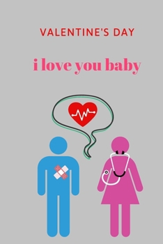 i love you baby: FEBRUARY 14/2020 journal notebook best gift idea for girlfriend or boyfriend, What I Love about You, for Boys, Journal for Girls 6 x 9 inches 100 pages