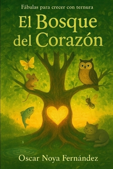 EL BOSQUE DEL CORAZON: FÁBULAS PARA CRECER CON TERNURA