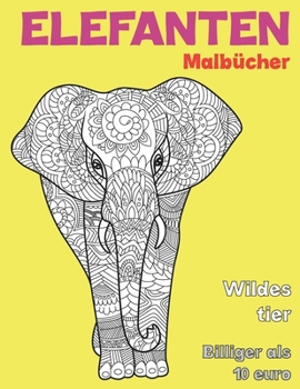 Malb?cher - Billiger als 10 Euro - Wildes Tier - Elefanten