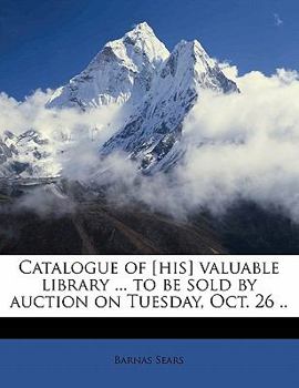 Paperback Catalogue of [His] Valuable Library ... to Be Sold by Auction on Tuesday, Oct. 26 .. Book