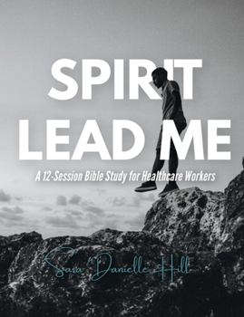 Paperback Spirit Lead Me: A 12-Session Bible Study for Healthcare Workers Book