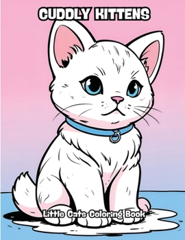 Cuddly Kittens: Little Cats Coloring Book