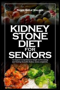 Paperback Kidney Stone Diet for Seniors: An Experts Comprehensive insight on Preventing and Treating Incurable Kidney stones completely. Book