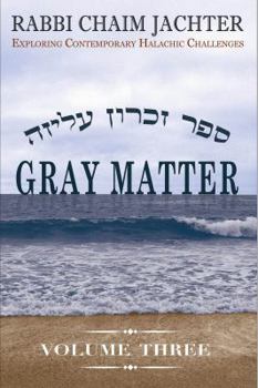 Hardcover Gray Matter Volume Three: Exploring Contemporary Halachic Challenges Book