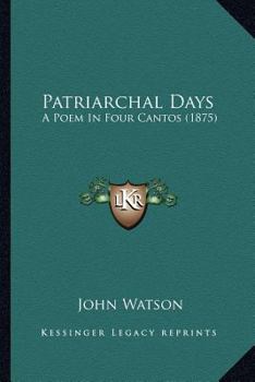 Paperback Patriarchal Days: A Poem In Four Cantos (1875) Book