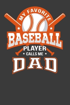 My Favourite Baseball Player Calls Me Dad: Perfect Notebook For Dad. Cute Cream Paper 6*9 Inch With 100 Pages Notebook For Writing Daily Routine, Journal and Hand Note