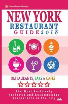 New York Restaurant Guide 2018: Best Rated Restaurants in New York City - 500 restaurants, bars and cafés recommended for visitors, 2018