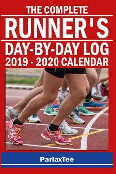 The Complete Runner's Day-By-Day Log 2019 - 2020 Calendar: Daily And Weekly Running Log Book Planner | Daily Running Workout Plan and Record Book with ... for Runners | Log Workouts, Improve Your Runs