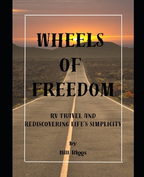 Paperback Wheels of Freedom: RV Travel and Rediscovering Life's Simplicity Book
