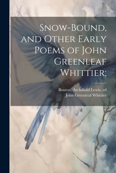 Paperback Snow-bound, and Other Early Poems of John Greenleaf Whittier; Book