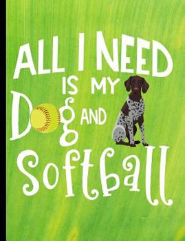 All I Need Is My Dog And Softball: German Shorthair Pointer Dog School Notebook 100 Pages Wide Ruled Paper