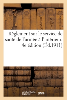 Paperback Règlement Sur Le Service de Santé de l'Armée À l'Intérieur. 4e Édition [French] Book