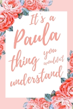 Paperback It's a Paula Thing You Wouldn't Understand: 6x9" Dot Bullet Notebook/Journal Funny Gift Idea Book