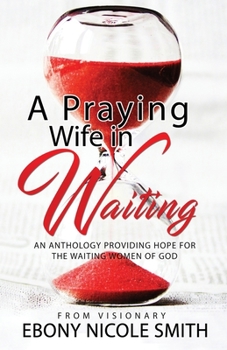 A Praying Wife in Waiting : Seeks to Heal, to Love, to Be Whole