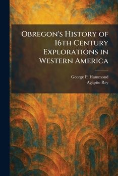 Obregon's History of 16th Century Explorations in Western America