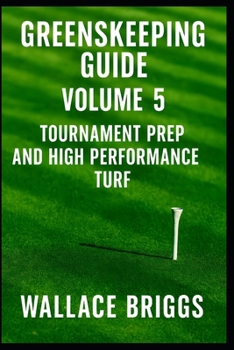 Paperback Greenskeeper Guide Volume 5: Tournament Prep and High Performance Turf Book