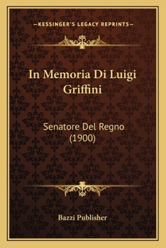 Paperback In Memoria Di Luigi Griffini: Senatore Del Regno (1900) [Italian] Book