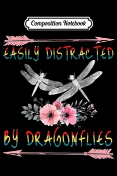 Composition Notebook: Easily Distracted By Dragonflies - Dragonfly Lover  Journal/Notebook Blank Lined Ruled 6x9 100 Pages