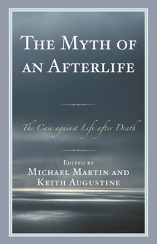 Hardcover Myth of an Afterlife: The Case against Life After Death Book