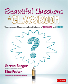 Paperback Beautiful Questions in the Classroom: Transforming Classrooms Into Cultures of Curiosity and Inquiry Book