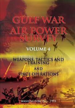 Paperback Gulf War Air Power Survey: Volume IV Weapons, Tactics, and Training and Space Operations Book