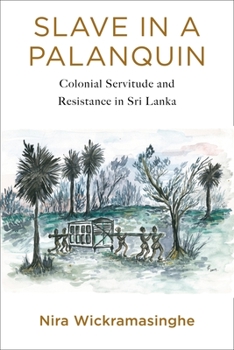 Hardcover Slave in a Palanquin: Colonial Servitude and Resistance in Sri Lanka Book