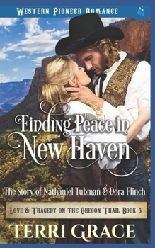 Finding Peace in New Haven: The Story of Nathanial Tubman and Dora Flinch (Love and Tragedy on the Oregon Trail) - Book #5 of the Love and Tragedy on the Oregon Trail