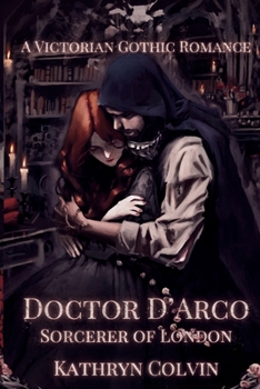 Paperback Doctor D'Arco, Sorcerer of London: A Victorian Gothic Romance Book