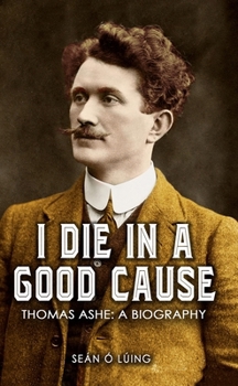 Paperback I Die in a Good Cause -: Thomas Ashe: A Biography Book