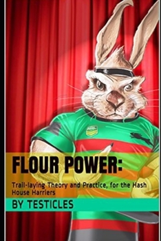 Paperback Flour Power: Trail-laying Theory and Practice, for the Hash House Harriers Book