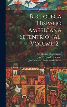 Hardcover Biblioteca Hispano Americana Setentrional, Volume 2... [Spanish] Book