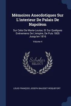 Paperback Mémoires Anecdotiques Sur L'interieur De Palais De Napoléon: Sur Celui De Marie-Louise, Et Sur Quelques Evénemens De L'empire, De Puis 1805 Jusqu'en 1 Book