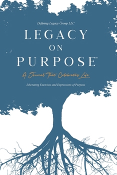 Paperback Legacy on Purpose&#8480;: A Journal That Celebrates Life: Liberating Exercises and Expressions of Purpose Book