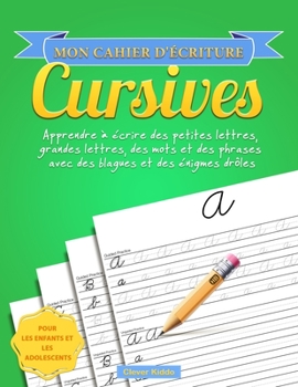 Paperback Mon cahier d'écriture cursives: Apprendre à écrire des petites lettres, grandes lettres, des mots et des phrases avec des blagues et des énigmes drôle [French] Book