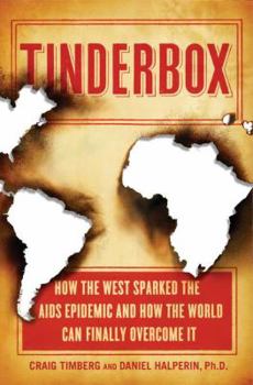 Hardcover Tinderbox: How the West Sparked the AIDS Epidemic and How the World Can Finally Overcome It Book