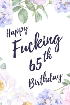 Paperback Happy Fucking 65th Birthday: 6x9" Lined Notebook/Journal Birthday Gift Idea. Funny Card Alternative Book